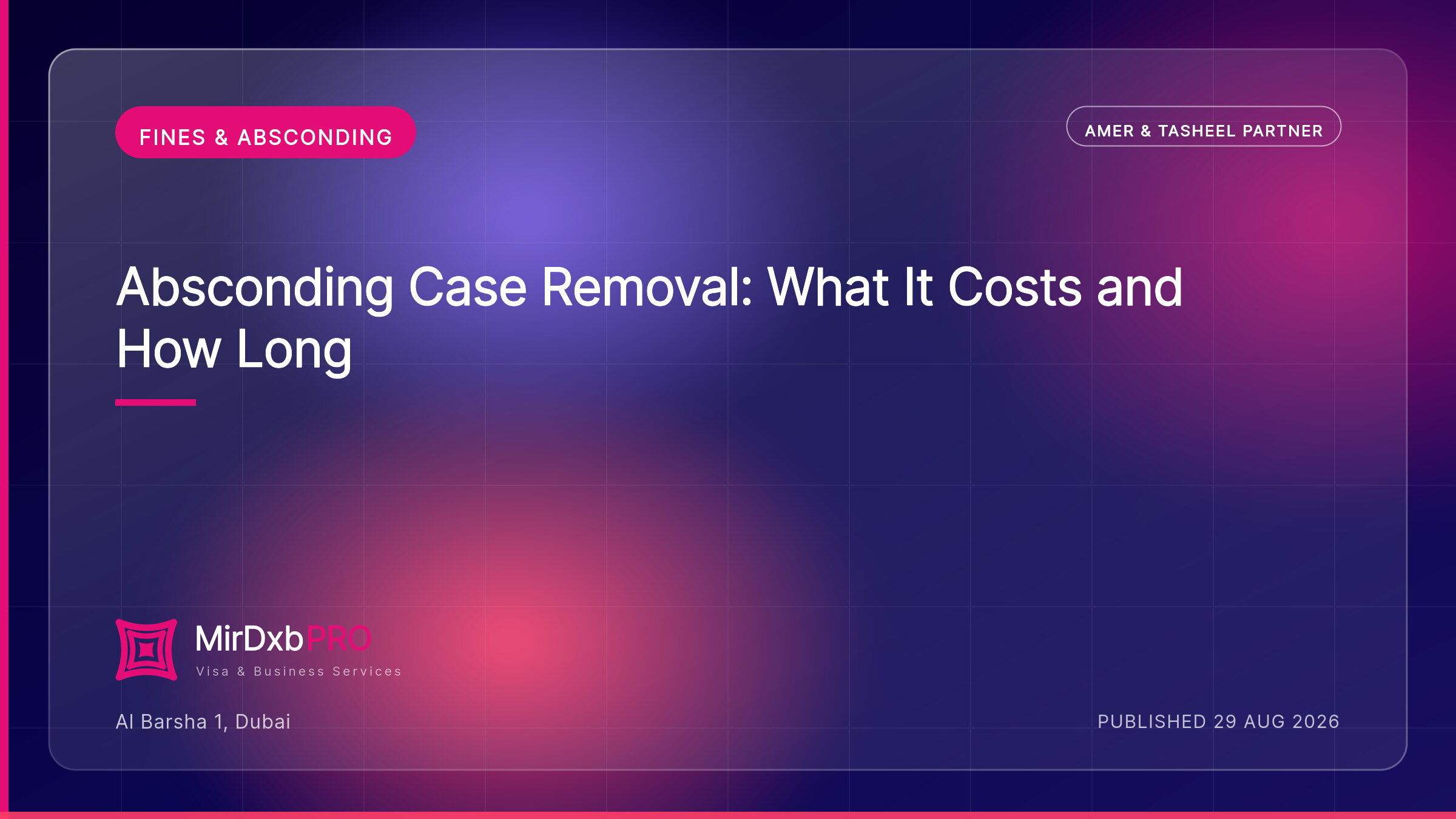 Absconding Case Removal: What It Costs and How Long — MIRDXB PRO guide