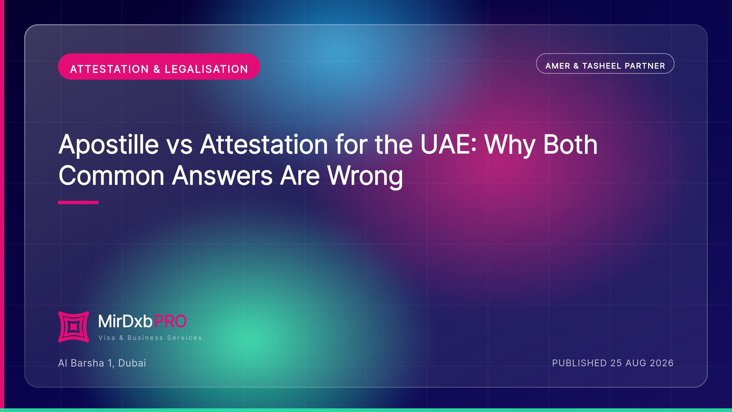 Apostille vs Attestation: Why Your Apostille Is Not Enough for the UAE — MIRDXB PRO guide