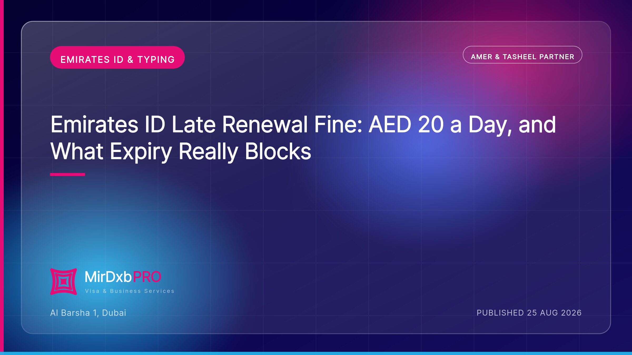Emirates ID Late Renewal Fine: AED 20 a Day, and What Expiry Really Blocks — MIRDXB PRO guide