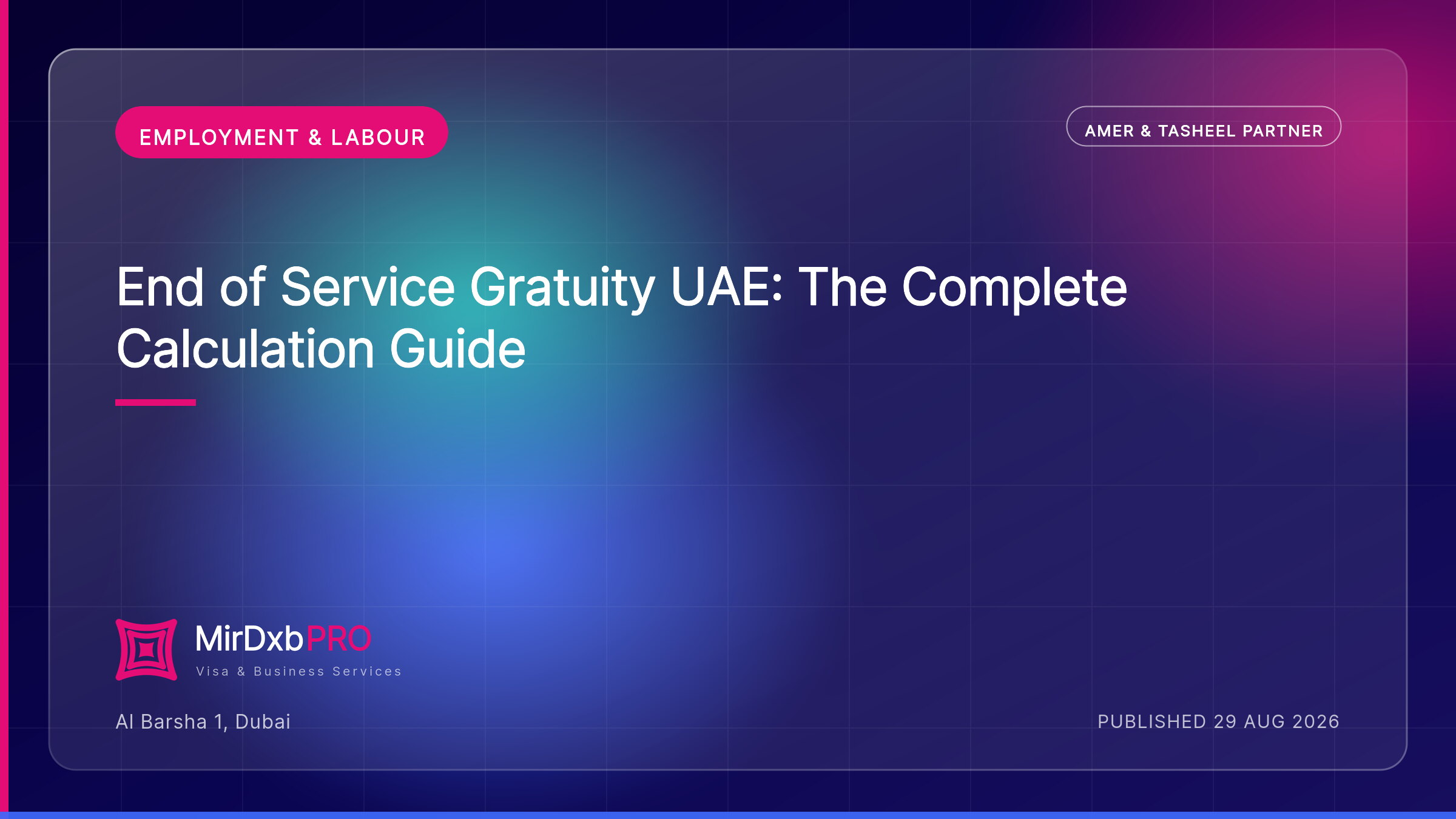 End of Service Gratuity UAE: How It Is Calculated — MIRDXB PRO guide