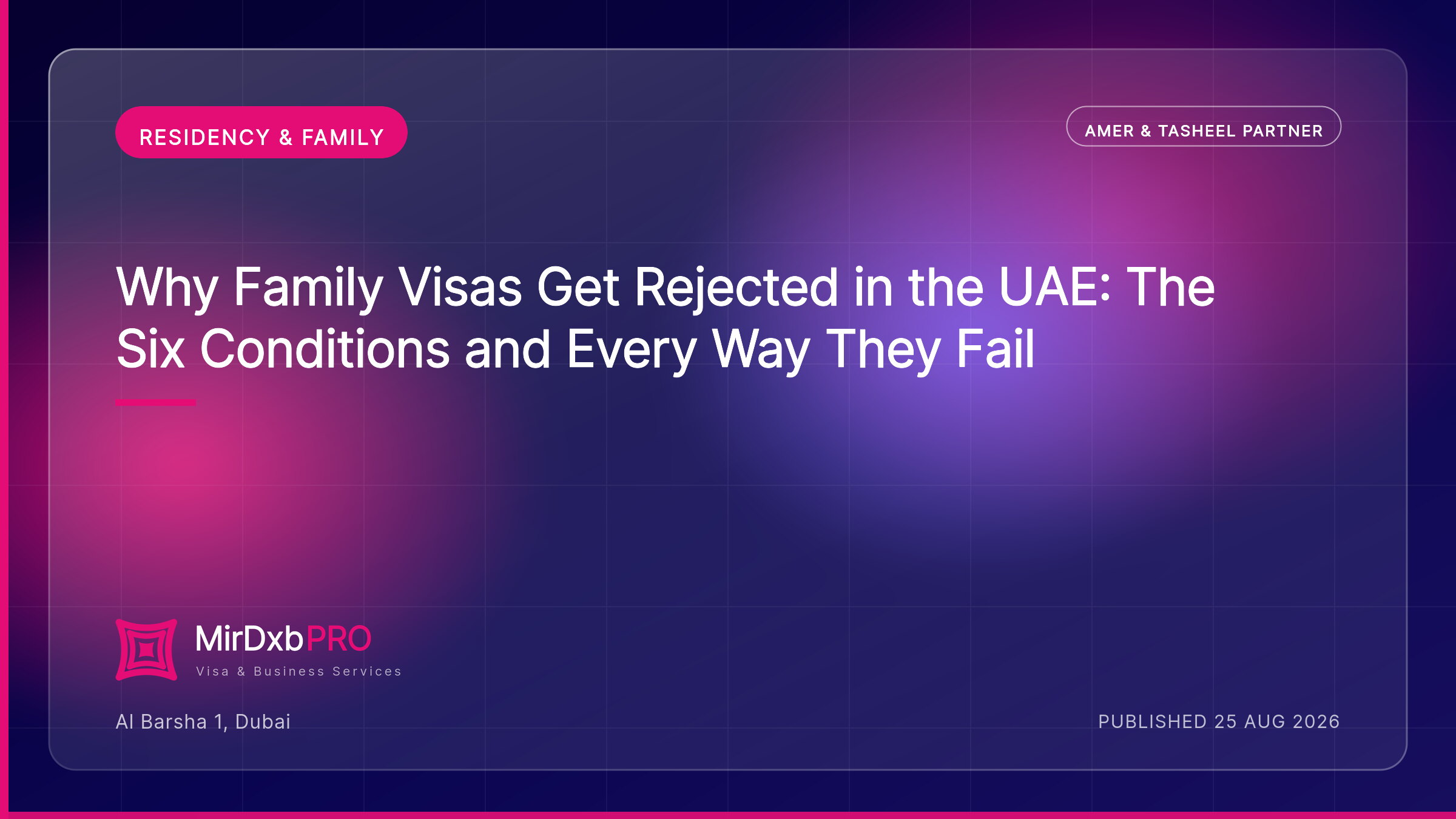 Why Family Visas Get Rejected in Dubai – and How to Fix Each Cause — MIRDXB PRO guide