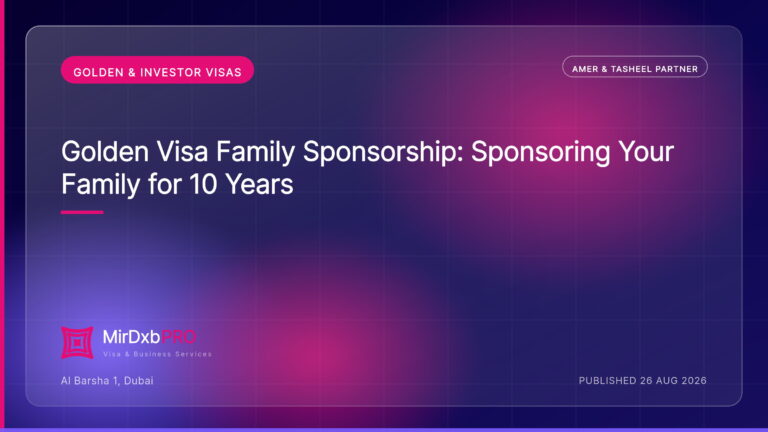 Golden Visa Family Sponsorship: Sponsoring Your Family for 10 Years — MIRDXB PRO guide