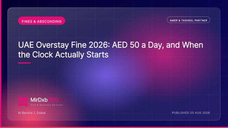 UAE Overstay Fine 2026: AED 50 a Day, and When the Clock Actually Starts — MIRDXB PRO guide