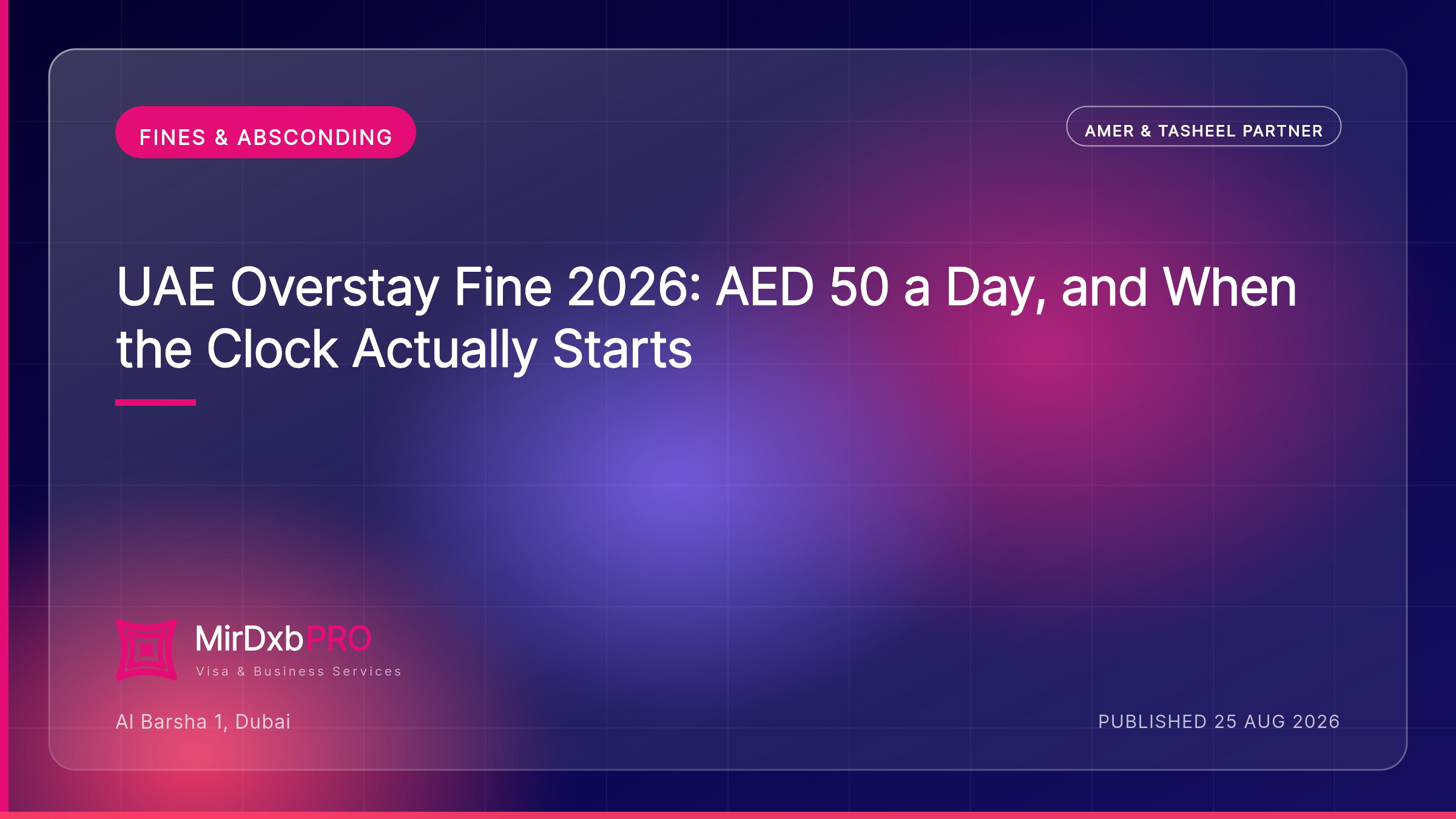UAE Overstay Fine 2026: AED 50 a Day, and When the Clock Actually Starts — MIRDXB PRO guide