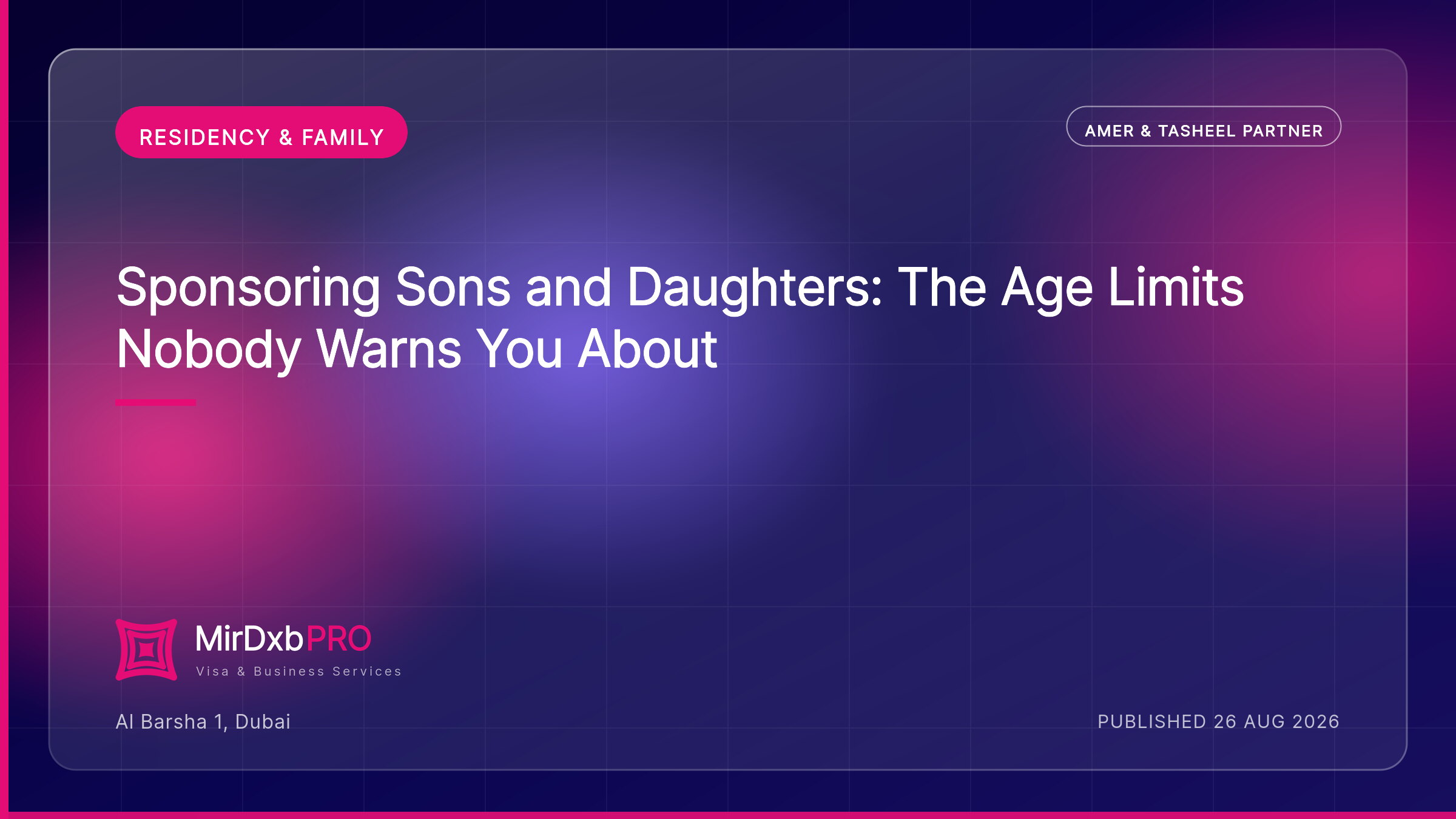 Sponsoring Sons and Daughters: The Age Limits Nobody Warns You About — MIRDXB PRO guide