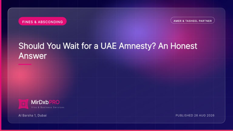 Should You Wait for a UAE Amnesty? An Honest Answer — MIRDXB PRO guide