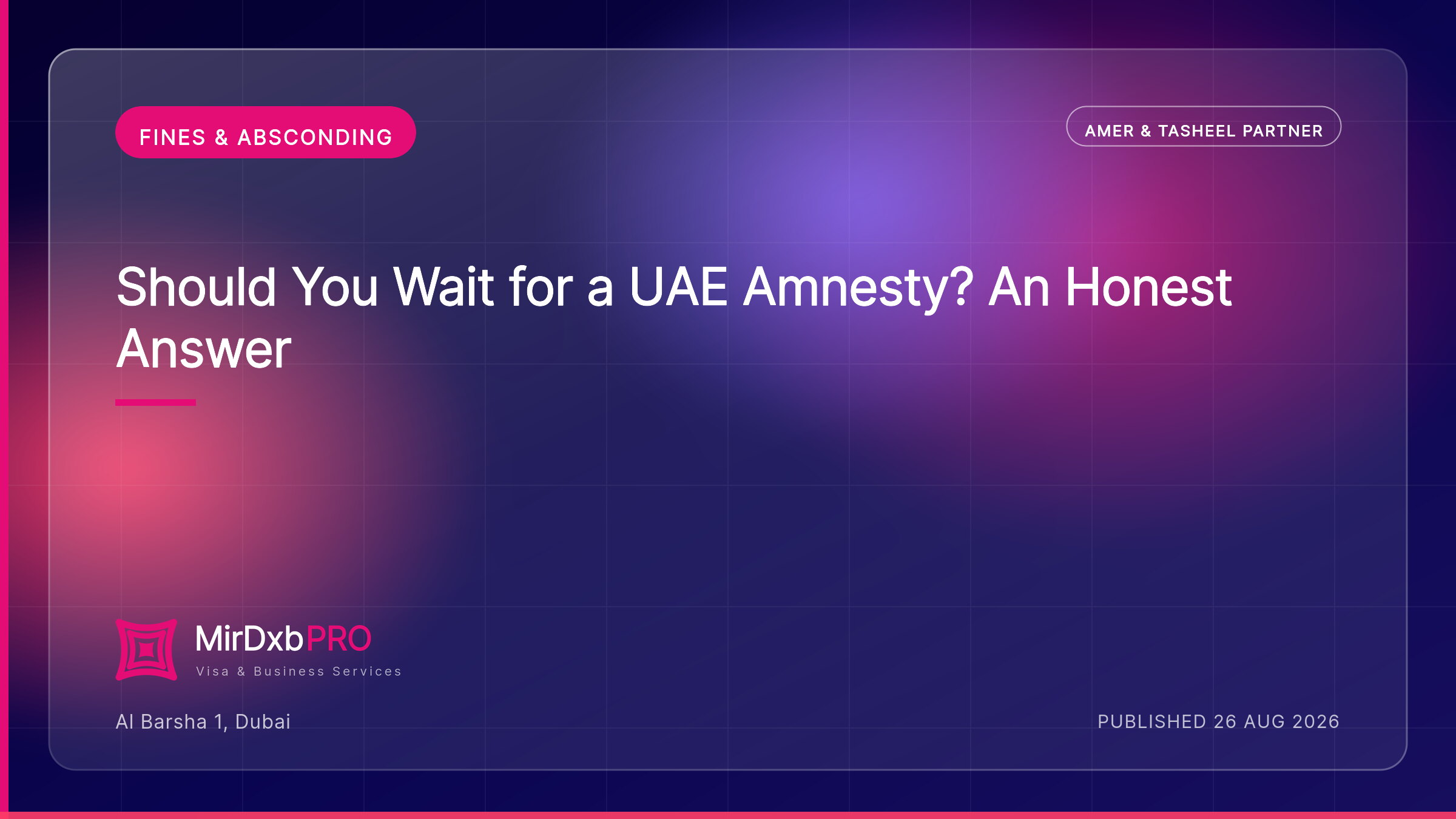 Should You Wait for a UAE Amnesty? An Honest Answer — MIRDXB PRO guide