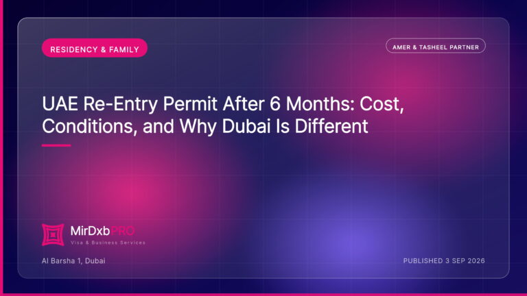 UAE Re-Entry Permit After 6 Months: Cost, Conditions, and Why Dubai Is Different — MIRDXB PRO guide