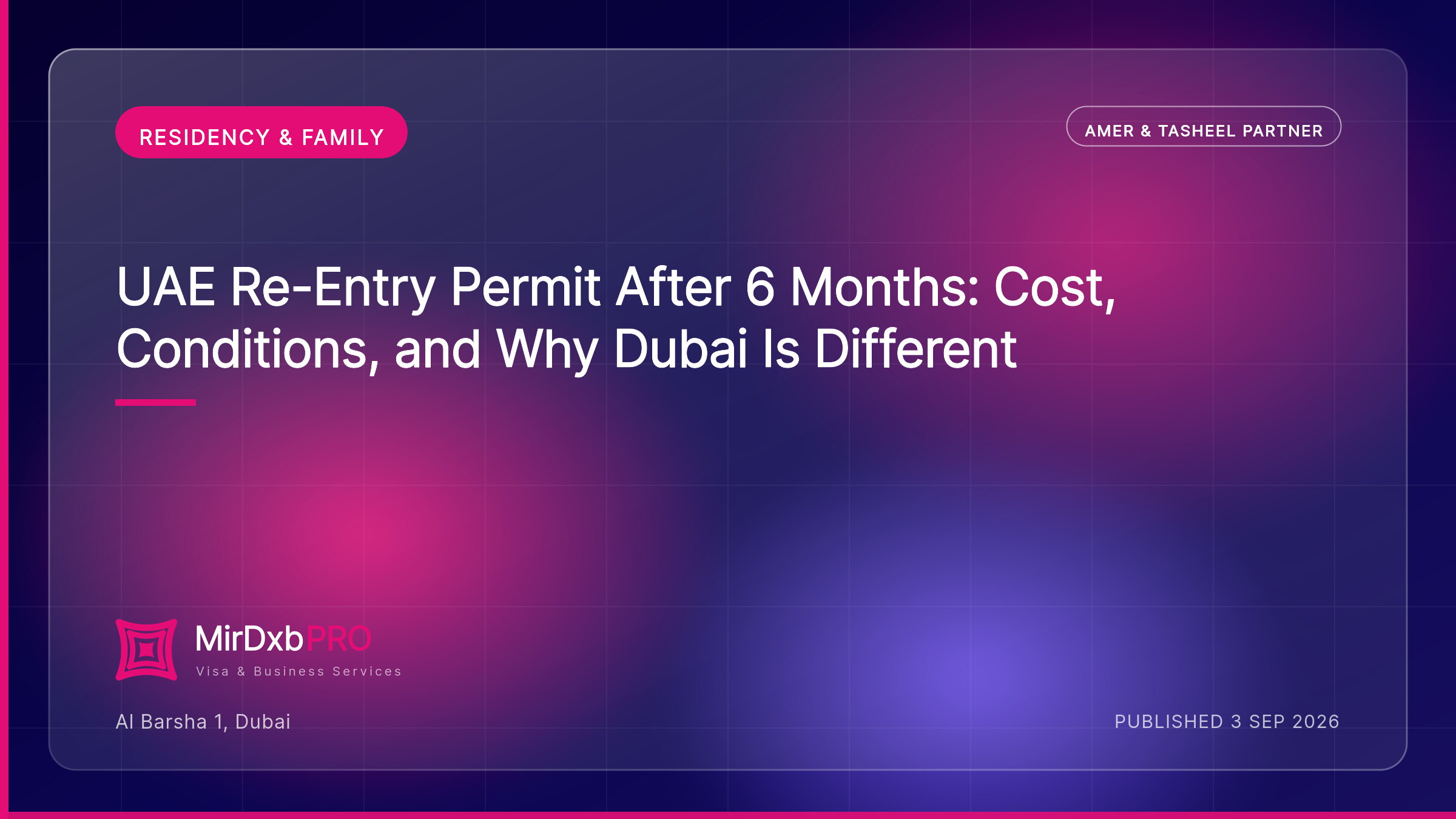 UAE Re-Entry Permit After 6 Months: Cost, Conditions, and Why Dubai Is Different — MIRDXB PRO guide